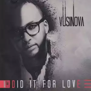 Did It For Love BY Vusi Nova